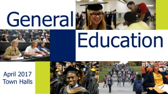 General  Education  April 2017  Town Halls  Overview: Again?  In 2013, we accepted a major revision