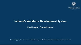 Indianas Workforce Development System  Fred Payne, Commissioner  Connecting people and
