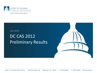 DC CAS 2012  Preliminary Results  District of Columbia Public Schools  |  1200 First Street, NE  |