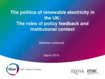 the UK:  The roles of policy feedback and  institutional context  Matthew Lockwood  March 2015