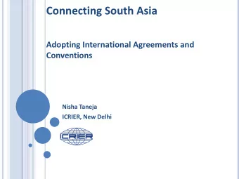 Connecting South Asia  Adopting International Agreements and  Conventions  Nisha Taneja  ICRIER,