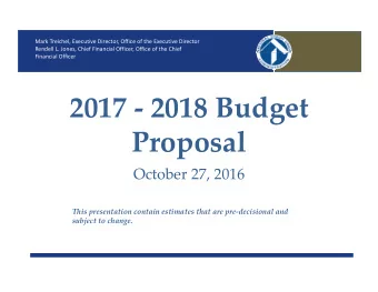 2017  2018 Budget  Proposal October 27, 2016 This presentation contain estimates that are pre