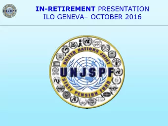IN-RETIREMENT PRESENTATION ILO GENEVA  OCTOBER 2016  Presentation Goals  To share information