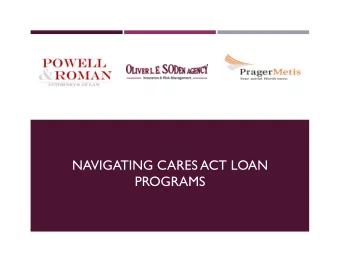 NAVIGATING CARES ACT LOAN  PROGRAMS  The information provided is based on the CARES Act and  SBA