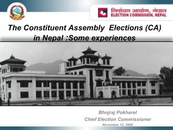 in Nepal : Some experiences  Bhojraj Pokharel  Chief Election Commissioner  November 13, 2008