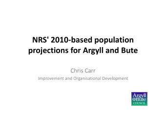 NRS' 2010  based population projections for Argyll and Bute  Chris Carr Chris Carr Improvement