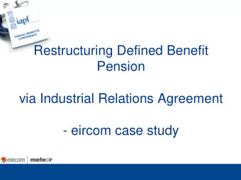 Restructuring Defined Benefit  Pension  via Industrial Relations Agreement  - eircom case study