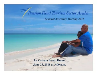 General Assembly Meeting 2018  La Cabana Beach Resort  June 25, 2018 at 3:00 p.m.  Agenda  1.