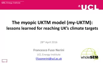 The myopic UKTM model (my-UKTM):  lessons learned for reaching UKs climate targets 28 th April