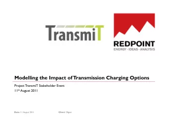 Modelling the Impact of  Transmission Charging Options  Project TransmiT Stakeholder Event 11 th