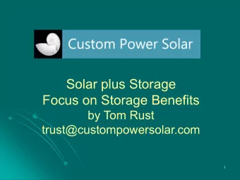 Solar plus Storage  Focus on Storage Benefits  by Tom Rust  trust@custompowersolar.com  1  Overview