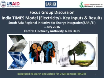 India TIMES Model (Electricity)- Key Inputs &amp; Results  South Asia Regional Initiative for