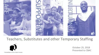 Teachers, Substitutes and other Temporary Staffing  October 25, 2018  Presented to CBAC  CCPS