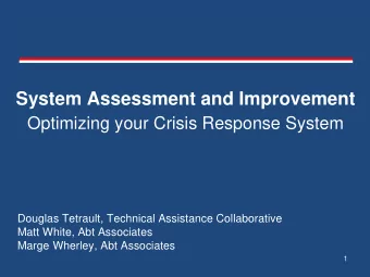 System Assessment and Improvement  Optimizing your Crisis Response System  Douglas Tetrault,