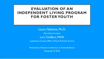 EVALUATION OF AN  INDEPENDENT LIVING PROGRAM  FOR FOSTER YOUTH  Laura Nathans, Ph.D.  Penn State
