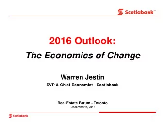 2016 Outlook:  The Economics of Change  Warren Jestin  SVP &amp; Chief Economist - Scotiabank  Real