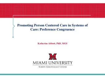 Care: Preference Congruence  Katherine Abbott, PhD, MGS  Objectives  Describe an organizational