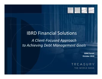 IBRD Financial Solutions IBRD Financial Solutions A Client  Focused Approach  t A hi to