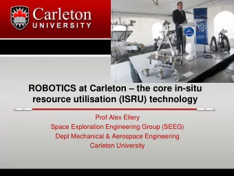 ROBOTICS at Carleton  the core in-situ  resource utilisation (ISRU) technology  Prof Alex Ellery