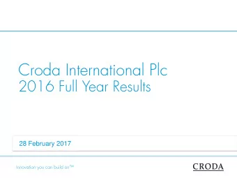 Croda International Plc  2016 Full Year Results  28 February 2017  Innovation you can build on
