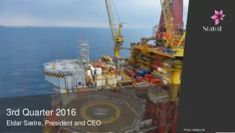 3rd Quarter 2016  Eldar Stre, President and CEO  Photo: Statfjord B  Third quarter 2016