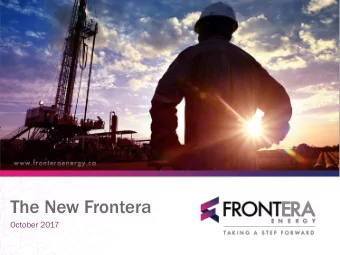 The New Frontera  October 2017  Advisories  This presentation contains forward-looking statements.
