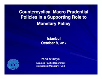 Countercyclical Macro Prudential  Countercyclical Macro Prudential  Policies in a Supporting Role
