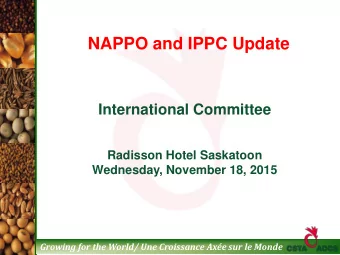 NAPPO and IPPC Update  International Committee Radisson Hotel Saskatoon Wednesday, November 18,