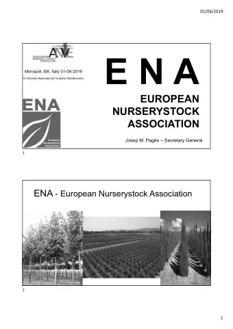 E N A  Monopoli, BA, Italy 01-06-2019  EUROPEAN  NURSERYSTOCK  ASSOCIATION  Josep M. Pags