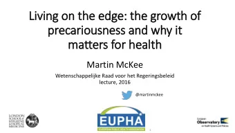 Liv  iving on the edge: the growth of  precariousness and why it  it  matters for health  Martin