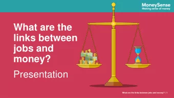jobs and  money?  Presentation  What are the links between jobs and money? | 1  How do I plan a