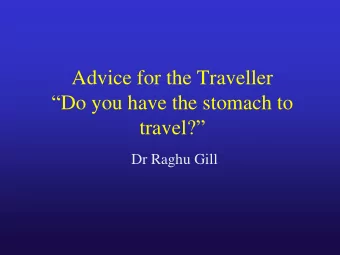 Advice for the Traveller  Do you have the stomach to travel?   Dr Raghu Gill  Case