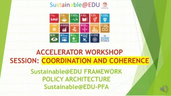 ACCELERATOR WORKSHOP  SESSION: COORDINATION AND COHERENCE  Sustainable@EDU FRAMEWORK  POLICY