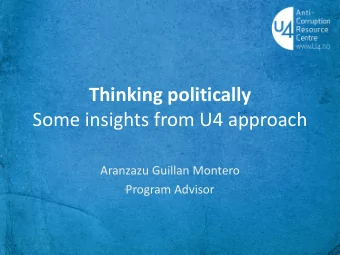 Some insights from U4 approach  Aranzazu Guillan Montero  Program Advisor  Thinking politically