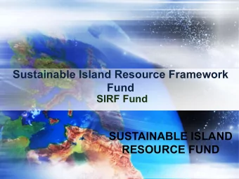 Fund  SIRF Fund  SUSTAINABLE ISLAND  RESOURCE FUND  A l  A lit  ittle  le ab  abou  out  t Ant