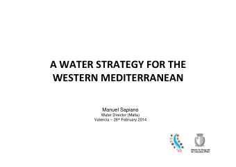 A WATER STRATEGY FOR THE WESTERN MEDITERRANEAN  Manuel Sapiano  Water Director (Malta) Valencia