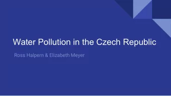 Water Pollution in the Czech Republic  Ross Halpern &amp; Elizabeth Meyer  Water Pollution in the