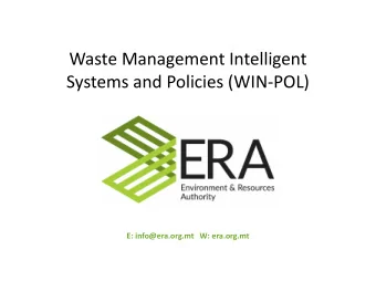 Waste Management Intelligent  Systems and Policies (WIN-POL)  E: info@era.org.mt   W: era.org.mt