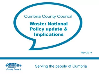 Policy update &amp;  Implications  May 2019  Serving the people of Cumbria Current Position