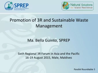 Promotion of 3R and Sustainable Waste  Management  Ma. Bella Guinto, SPREP  Sixth Regional 3R Forum