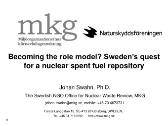 Becoming the role model? Swedens quest  for a nuclear spent fuel repository  Johan Swahn, Ph.D.