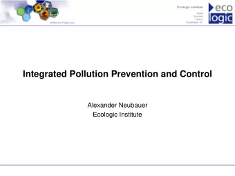 Integrated Pollution Prevention and Control  Alexander Neubauer  Ecologic Institute