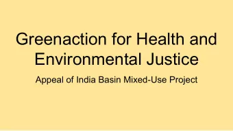 Greenaction for Health and  Environmental Justice  Appeal of India Basin Mixed-Use Project  Summary