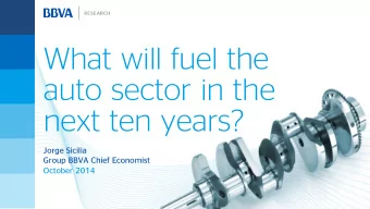 What will fuel the  auto sector in the  next ten years?  Jorge Sicilia  Group BBVA Chief Economist