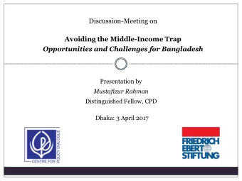 Avoiding the Middle-Income Trap  Opportunities and Challenges for Bangladesh  Presentation by