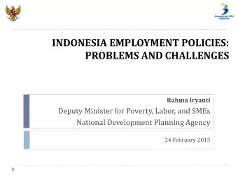 PROBLEMS AND CHALLENGES  Rahma Iryanti  Deputy Minister for Poverty, Labor, and SMEs  National