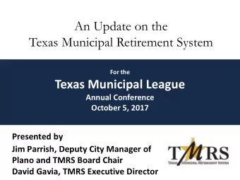 Texas Municipal Retirement System  For the  Texas Municipal League  Annual Conference  October 5,