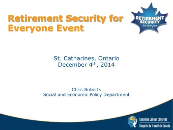 Retirement Security for  Everyone Event  St. Catharines, Ontario December 4 th , 2014  Chris