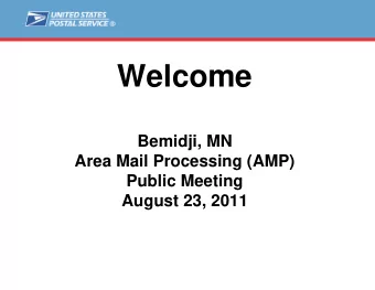 Welcome  Bemidji, MN  Area Mail Processing (AMP)  Public Meeting  August 23, 2011  Agenda  Video