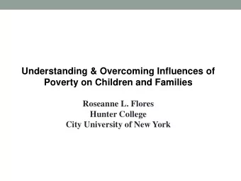 Understanding &amp; Overcoming Influences of Poverty on Children and Families  Roseanne L. Flores